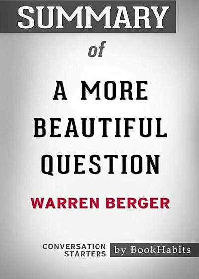 Summary of a More Beautiful Question by Warren Berger: Conversation Starters, Paperback