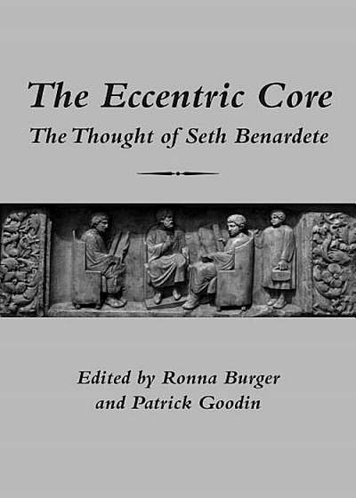The Eccentric Core: The Thought of Seth Benardete, Paperback