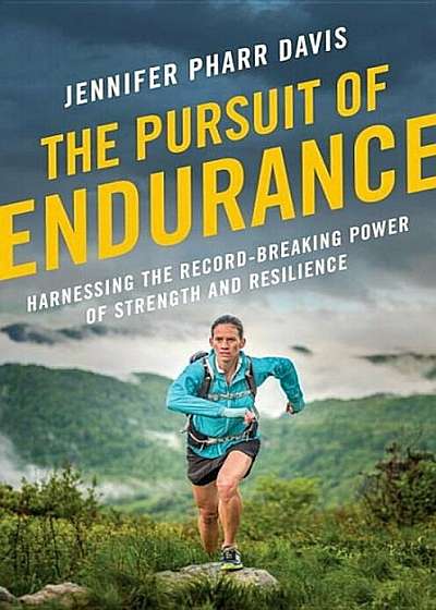 The Pursuit of Endurance: Harnessing the Record-Breaking Power of Strength and Resilience, Hardcover