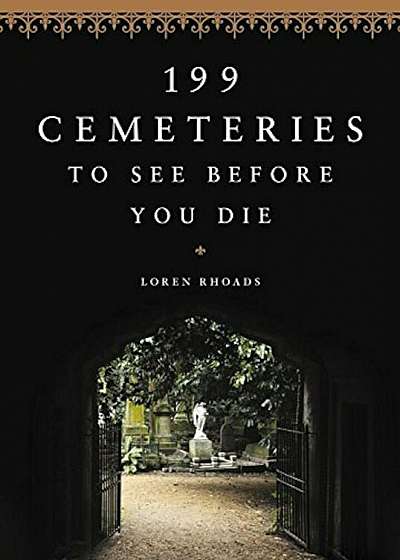 199 Cemeteries to See Before You Die, Hardcover