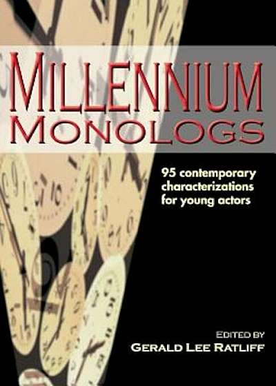 Millennium Monologs: 95 Contemporary Characterizations for Young Actors, Paperback