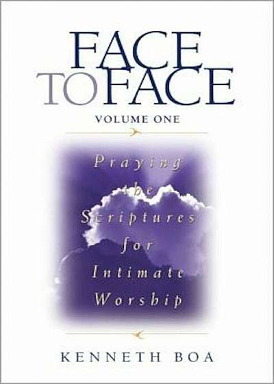 Face to Face: Praying the Scriptures for Intimate Worship, Paperback