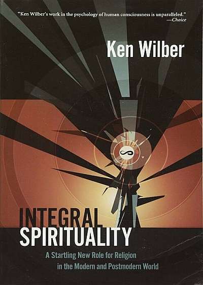 Integral Spirituality: A Startling New Role for Religion in the Modern and Postmodern World, Paperback