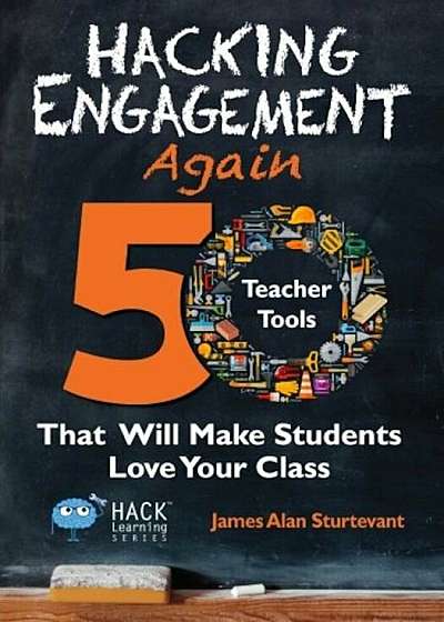 Hacking Engagement Again: 50 Teacher Tools That Will Make Students Love Your Class, Paperback