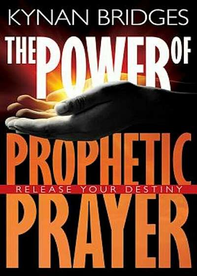 Power of Prophetic Prayer: Release Your Destiny, Paperback
