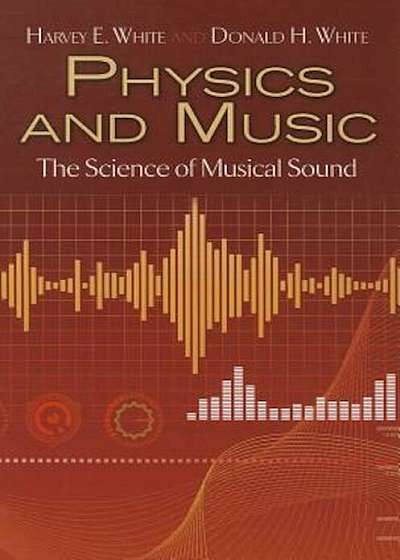 Physics and Music: The Science of Musical Sound, Paperback