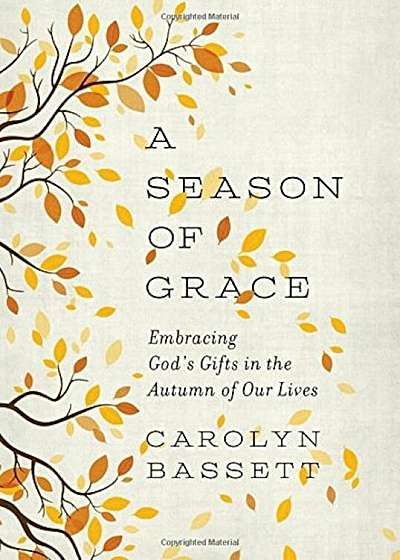 A Season of Grace: Embracing God's Gifts in the Autumn of Our Lives, Paperback