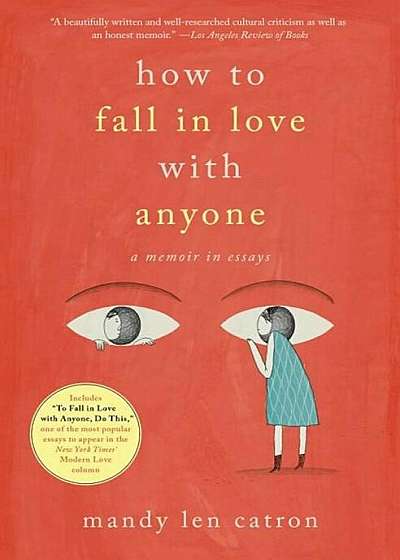 How to Fall in Love with Anyone: A Memoir in Essays, Paperback