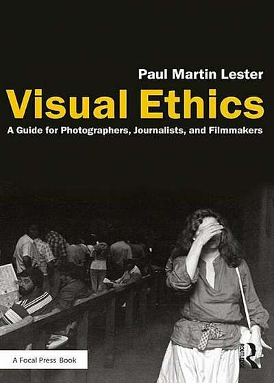 Visual Ethics: A Guide for Photographers, Journalists, and Filmmakers, Paperback