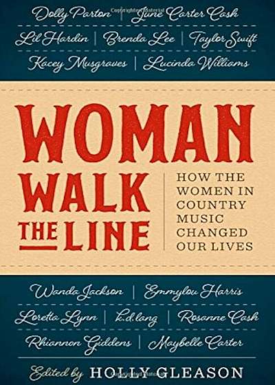 Woman Walk the Line: How the Women in Country Music Changed Our Lives, Hardcover