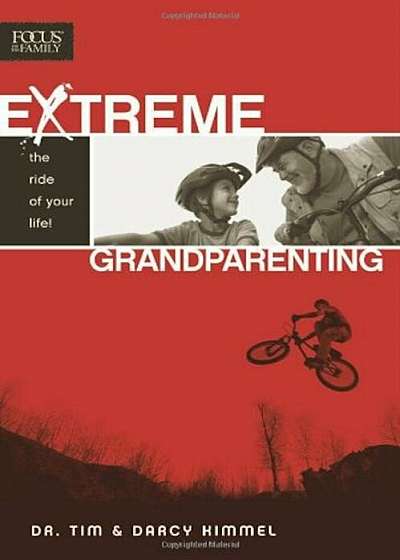 Extreme Grandparenting: The Ride of Your Life!, Paperback