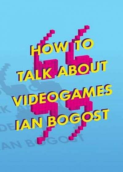 How to Talk about Videogames, Paperback
