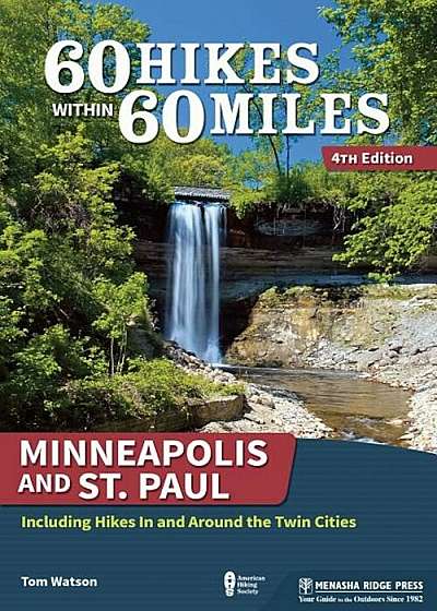60 Hikes Within 60 Miles: Minneapolis and St. Paul: Including Hikes in and Around the Twin Cities, Paperback