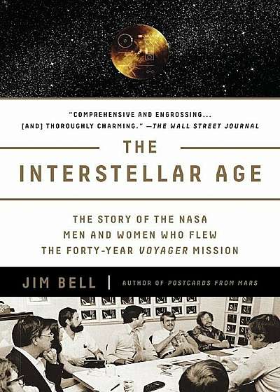 The Interstellar Age: The Story of the NASA Men and Women Who Flew the Forty-Year Voyager Mission, Paperback