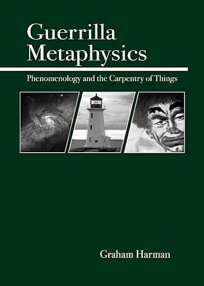 Guerrilla Metaphysics: Phenomenology and the Carpentry of Things, Paperback
