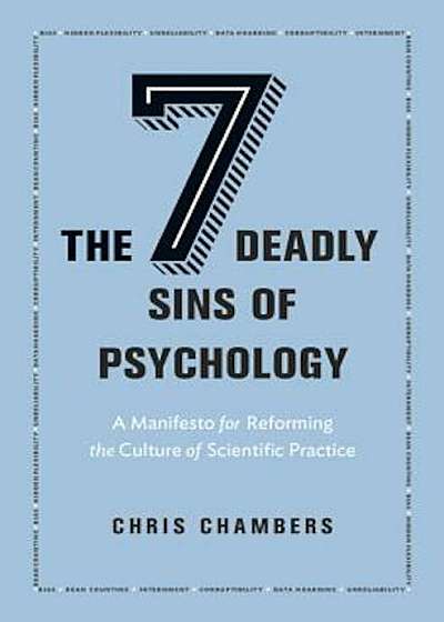 The Seven Deadly Sins of Psychology: A Manifesto for Reforming the Culture of Scientific Practice, Hardcover