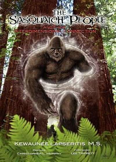 The Sasquatch People and Their Interdimensional Connection, Paperback