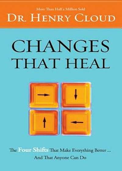 Changes That Heal: The Four Shifts That Make Everything Better...and That Anyone Can Do, Paperback