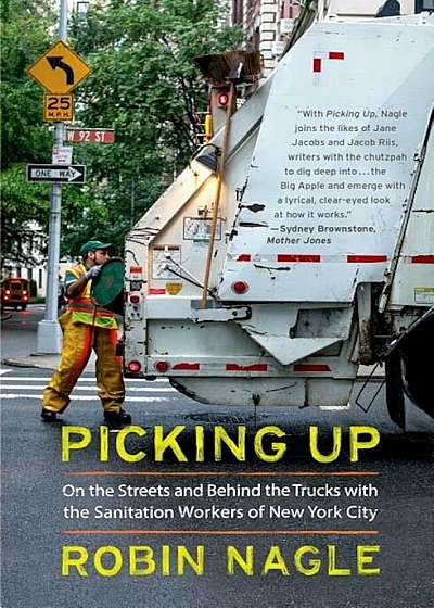 Picking Up: On the Streets and Behind the Trucks with the Sanitation Workers of New York City, Paperback