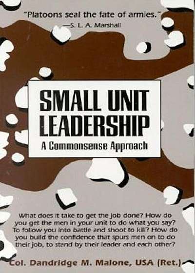 Small Unit Leadership: A Commonsense Approach, Paperback