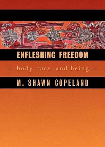 Enfleshing Freedom: Body, Race, and Being, Paperback