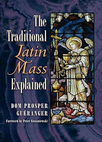 The Traditional Latin Mass Explained, Hardcover