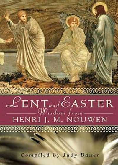 Lent and Easter Wisdom from Henri J. M. Nouwen: Daily Scripture and Prayers Together with Nouwen's Own Words, Paperback
