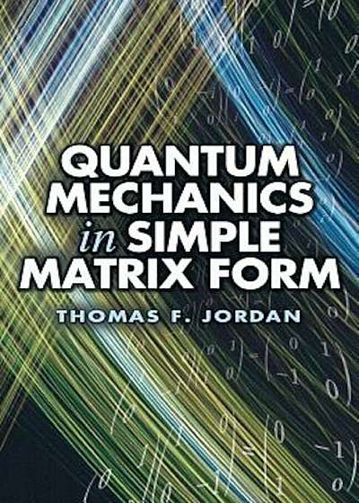 Quantum Mechanics in Simple Matrix Form, Paperback