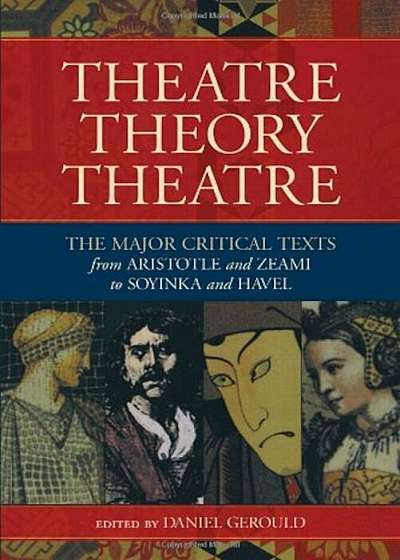 Theatre/Theory/Theatre: The Major Critical Texts from Aristotle and Zeami to Soyinka and Havel, Paperback