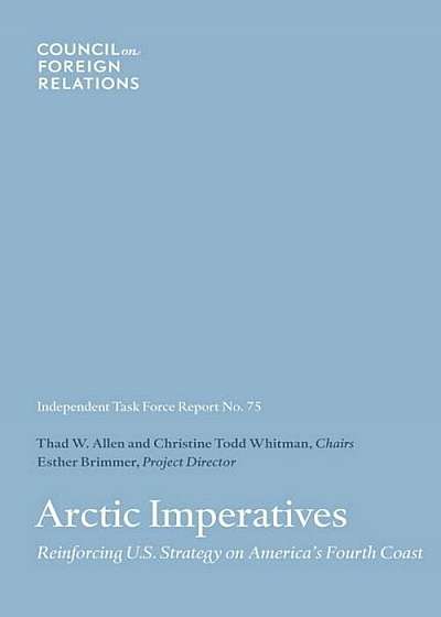 Arctic Imperatives: Reinforcing U.S. Strategy on America's Fourth Coast, Paperback