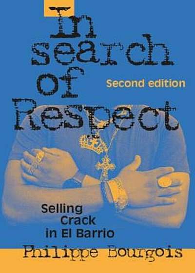 In Search of Respect: Selling Crack in El Barrio, Paperback (2nd Ed.)