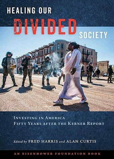 Healing Our Divided Society: Investing in America Fifty Years After the Kerner Report: Investing in America Fifty Years After the Kerner Report, Paperback