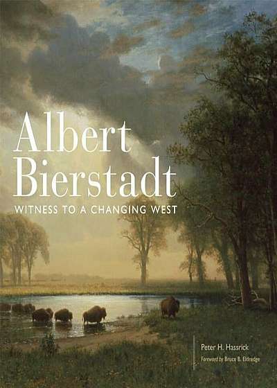 Albert Bierstadt: Witness to a Changing West, Hardcover