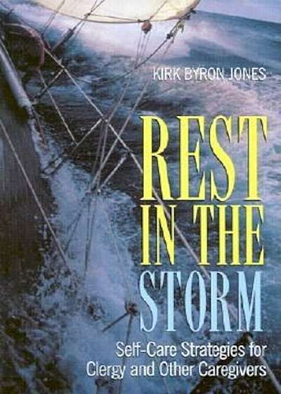 Rest in the Storm: Self-Care Strategies for Clergy and Other Caregivers, Paperback