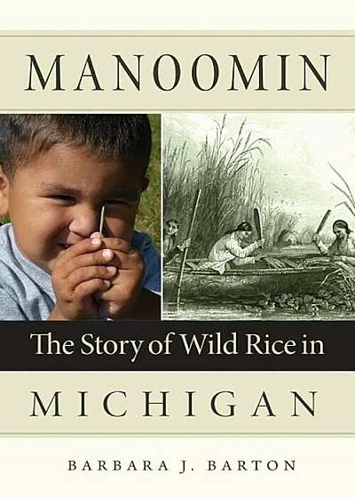 Manoomin: The Story of Wild Rice in Michigan, Paperback