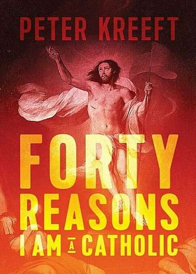 Forty Reasons I Am a Catholic, Paperback