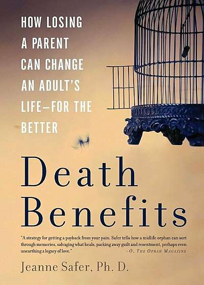 Death Benefits: How Losing a Parent Can Change an Adult's Life--For the Better, Paperback