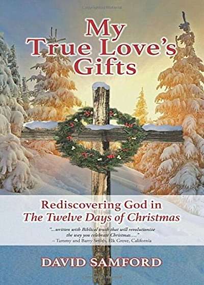 My True Love's Gifts: Rediscovering God in the Twelve Days of Christmas, Paperback