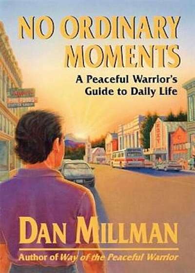 No Ordinary Moments a Peaceful Warrior's Guide to Daily Life, Paperback
