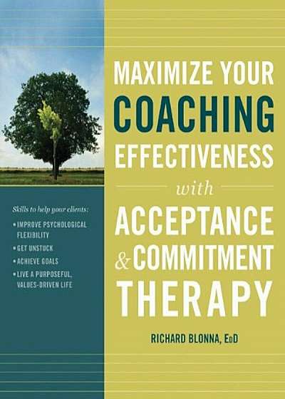 Maximize Your Coaching Effectiveness with Acceptance & Commitment Therapy, Paperback