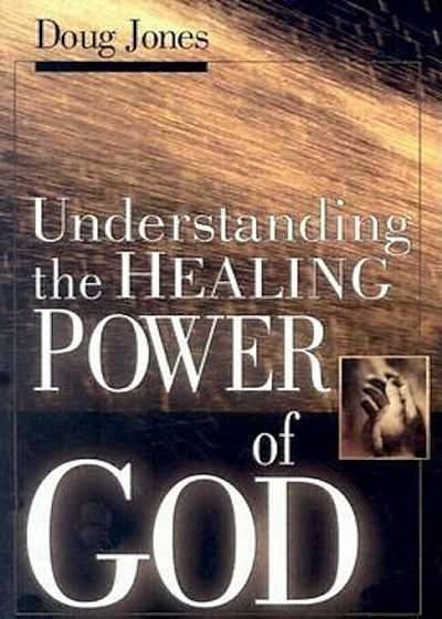 Understanding the Healing Power of God, Paperback
