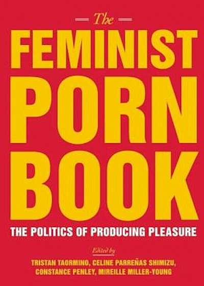 The Feminist Porn Book: The Politics of Producing Pleasure, Paperback