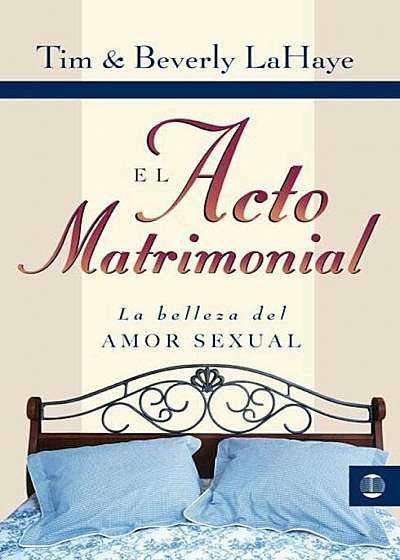 El Acto Matrimonial: La Belleza del Amor Sexual = Act of Marriage, Paperback