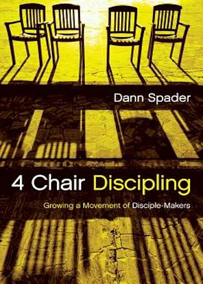4 Chair Discipling: Growing a Movement of Disciple-Makers, Hardcover