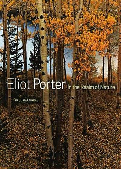 Eliot Porter: In the Realm of Nature, Hardcover