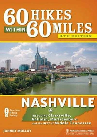 60 Hikes Within 60 Miles: Nashville: Including Clarksville, Gallatin, Murfreesboro, and the Best of Middle Tennessee, Paperback