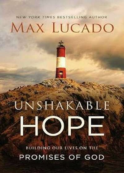 Unshakable Hope: Building Our Lives on the Promises of God, Hardcover
