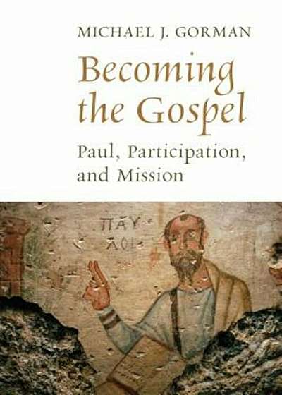 Becoming the Gospel: Paul, Participation, and Mission, Paperback
