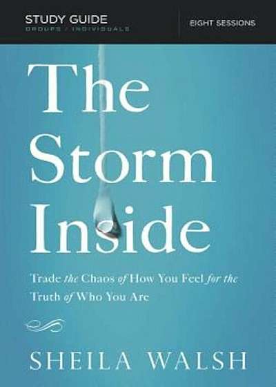 The Storm Inside, Study Guide: Trade the Chaos of How You Feel for the Truth of Who You Are, Paperback