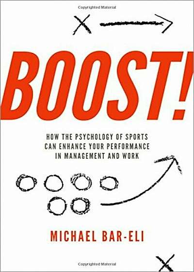 Boost!: How the Psychology of Sports Can Enhance Your Performance in Management and Work, Hardcover